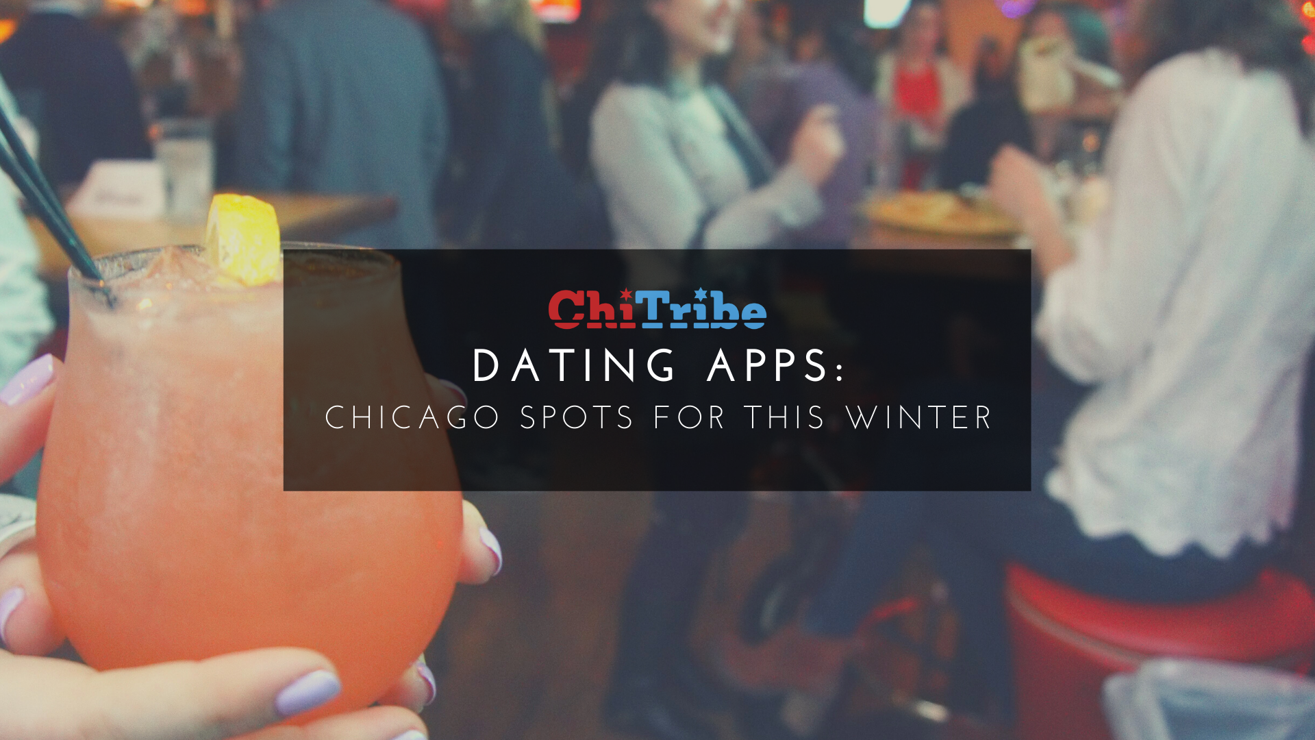 Dating Apps and Chicago Spots for this Winter