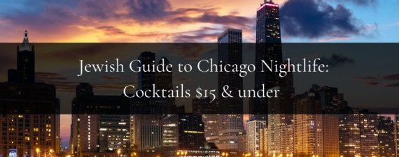 jewish guide to chicago nightlife cocktails $15 and under chitribe