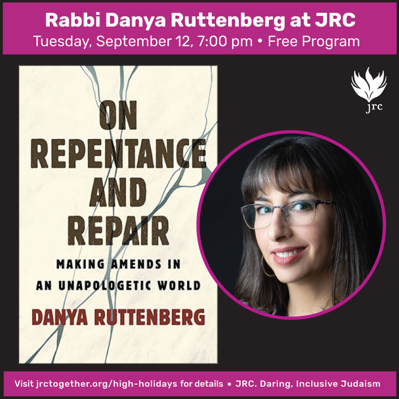 On Repentance and Repair: Making Amends in an Unapologetic World with Rabbi Danya Ruttenberg, JRC Days of Awe Scholar in Residence